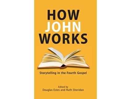 Livro How John Works Storytelling in the Fourth Gospel Resources for Biblical Study de Douglas Estes Ruth Sheridan (Inglês)