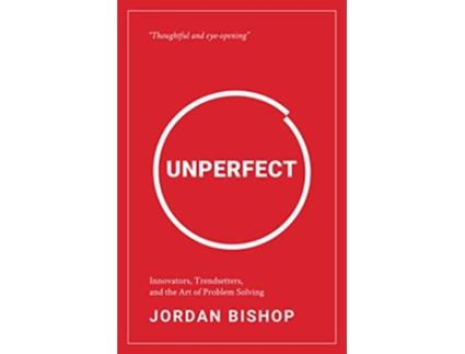 Livro Unperfect Innovators Trendsetters and the Art of Problem Solving de Jordan Bishop (Inglês)