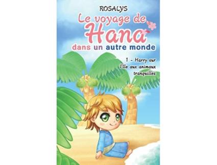 Livro Le voyage de Hana dans un autre monde Harry sur lîle aux animaux tranquilles French Edition de Rosalys (Francês)