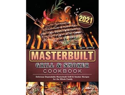 Livro Masterbuilt Grill Smoker Cookbook 2021 Delicious Dependable Masterbuilt Grill Smoker Recipes for the Whole Family de Lester Jenkins (Inglês)