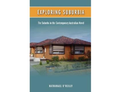 Livro Exploring Suburbia The Suburbs in the Contemporary Australian Novel de Nathanael OReilly (Inglês)