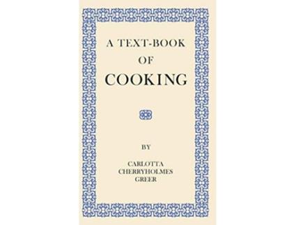 Livro A TextBook of Cooking de Carlotta Cherryholmes Greer (Inglês)