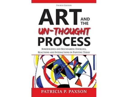Livro Art and the Unthought Process Borderlines and Boundaries Energies Reactions and Interactions in Painting Today de Patricia P Paxson (Inglês)