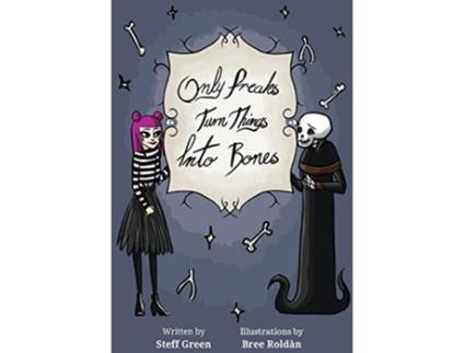 Livro Only Freaks Turn Things Into Bones de Steff Green (Inglês)