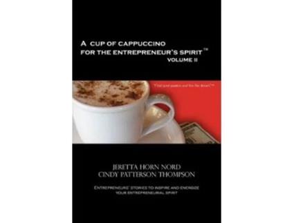 Livro A Cup of Cappuccino for the Entrepreneurs Spirit Volume II de Jeretta Horn Nord Cindy Patterson Thompson (Inglês)