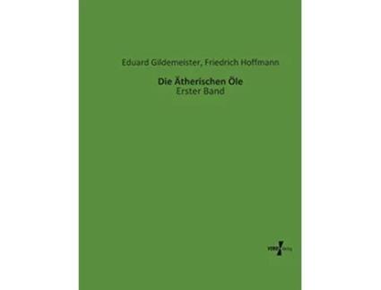 Livro Die Ätherischen Öle Erster Band German Edition de Eduard Gildemeister e Friedrich Hoffmann (Alemão)