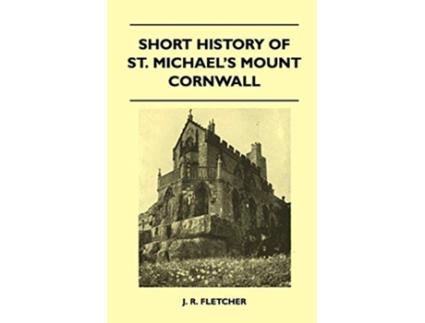 Livro Short History Of St Michaels Mount Cornwall de J R Fletcher (Inglês)
