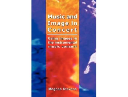 Livro Music and Image in Concert de Meghan Stevens (Inglês)