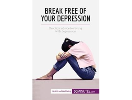 Livro Break Free of Your Depression Practical Advice For Living With Depression de 50MinutesCom (Inglês)