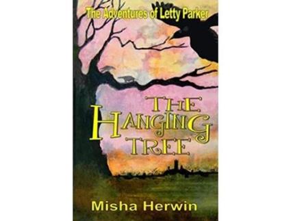 Livro The Hanging Tree The Adventures of Letty Parker de Misha Herwin (Inglês)