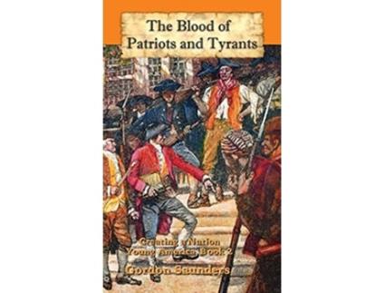 Livro The Blood of Patriots and Tyrants Young America de Gordon Saunders (Inglês)