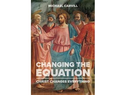 Livro Changing the Equation Christ Changes Everything de Michael J Carvill (Inglês)