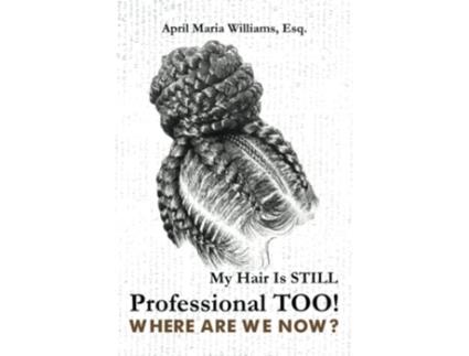 Livro My Hair Is Still Professional TOO Where Are We Now de April Maria Williams (Inglês)