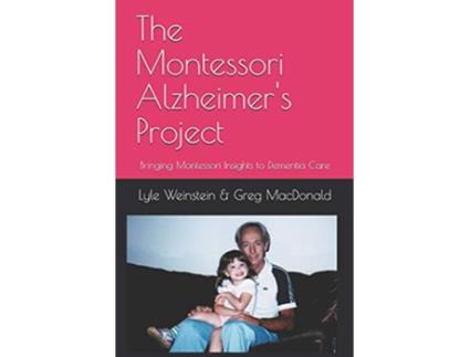 Livro The Montessori Alzheimers Project Bringing Montessori Insights to Dementia Care de Lyle Weinstein e Greg Macdonald (Inglês)