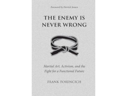 Livro The Enemy is Never Wrong Martial Art Activism and the Fight for a Functional Future de Frank Forencich (Inglês)
