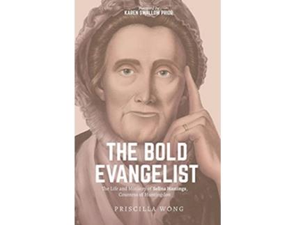 Livro The Bold Evangelist The Life and Ministry of Selina Hastings Countess of Huntingdon de Priscilla Wong (Inglês)