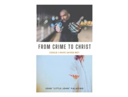 Livro From Crime To Christ: Could I Have Saved Me? de Paladino, John (Inglês)