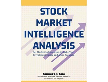 Livro Stock Market Intelligence Analysis Get Market Information to Make Your Investment Easier and More Accurate de Cameron Sae (Inglês)