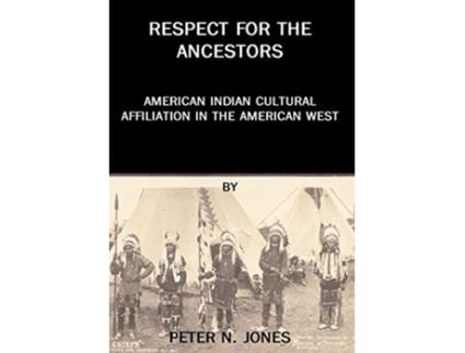 Livro Respect for the Ancestors American Indian Cultural Affiliation in the American West de Peter N Jones (Inglês)