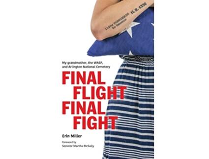 Livro Final Flight Final Fight My grandmother the WASP and Arlington National Cemetery de Erin Miller (Inglês)