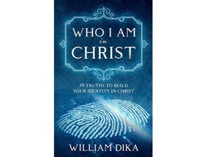 Livro Who I Am In Christ: 59 Truths To Build Your Identity in Christ de William Dika (Inglês)