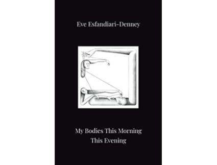 Livro My Bodies This Morning This Evening de Eve EsfandiariDenney (Inglês)