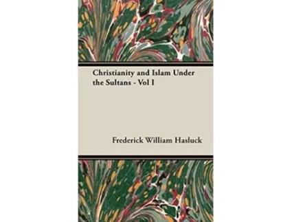Livro Christianity and Islam Under the Sultans Vol I de Frederick William Hasluck F W Hasluck (Inglês)