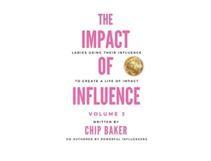 Livro The Impact of Influence Volume 3 Ladies Using Their Influence to Create a Life of Impact de Chip Baker (Inglês)