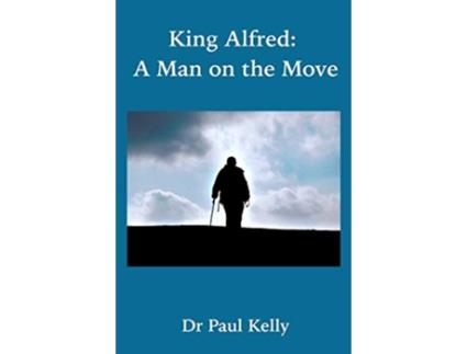 Livro King Alfred A Man on the Move de Paul Kelly (Inglês)