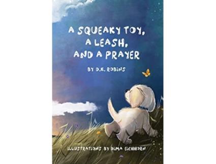 Livro A Squeaky Toy A Leash and A Prayer de DK Robins (Inglês)