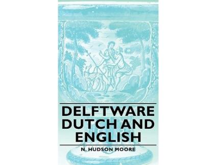 Livro Delftware Dutch and English de N Hudson Moore (Inglês)