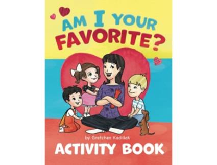 Livro Am I Your Favorite Activity Book de Gretchen Kadillak e Susan Crum (Inglês)