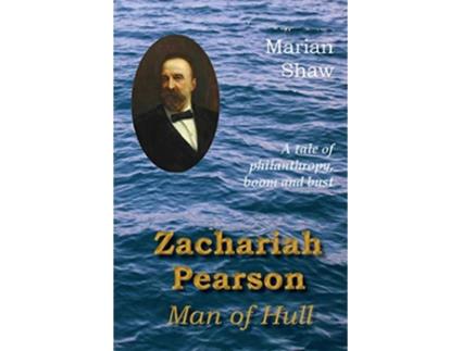 Livro Zachariah Pearson Man of Hull A Tale of Philanthropy Boom and Bust de Marian Shaw (Inglês)