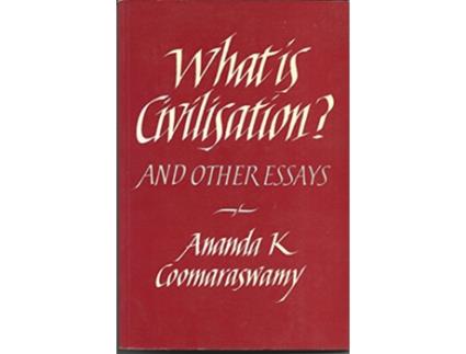 Livro What is Civilisation and Other Essays de Ananda K Coomaraswamy (Inglês)