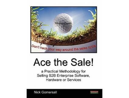 Livro Ace the Sale a Practical Methodology for Selling B2B Enterprise Software Hardware or Services Sales de Nick Gomersall (Inglês)