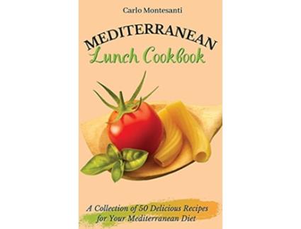 Livro Mediterranean Lunch Cookbook A collection of 50 delicious recipes for your Mediterranean Diet de Carlo Montesanti (Inglês)