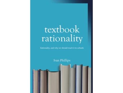 Livro Textbook Rationality Rationality and why we should teach it in schools de Ivan Phillips (Inglês - Capa Dura)