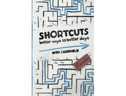 Livro Shortcuts Better Ways to Better Days de Mark Lundholm (Inglês)