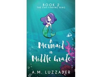 Livro A Mermaid in Middle Grade Book 2 The FarFinding Ring de Am Luzzader (Inglês)