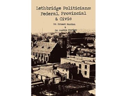 Livro Lethbridge Politicians Federal Provincial Civic de Austin Mardon (Inglês)