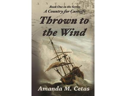 Livro Thrown to the Wind A Country for Castoffs de Amanda M Cetas (Inglês)