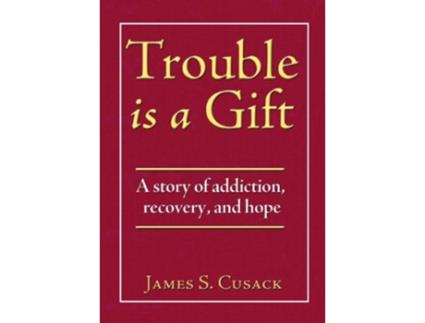 Livro Trouble Is a Gift A Story of Addiction Recovery and Hope de James S Cusack (Inglês)