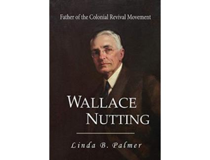 Livro Wallace Nutting Father of the Colonial Revival Movement de Linda B Palmer (Inglês)