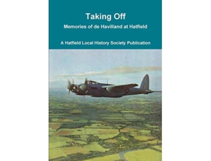Livro Taking Off Memories of de Havilland at Hatfield de Hatfield Local History Society (Inglês)