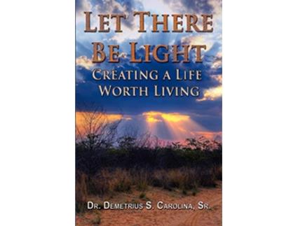 Livro Let There Be Light Creating a Life Worth Living de Demetrius Carolina (Inglês)