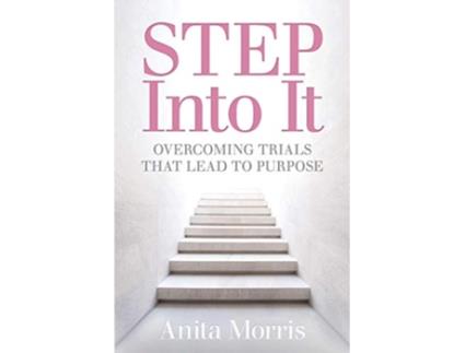 Livro STEP into It Overcoming Trials That Lead to Purpose de Anita Morris (Inglês)