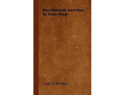 Livro Bloodhounds And How To Train Them de Leon F Whitney (Inglês)