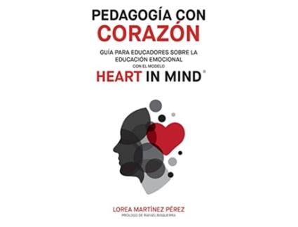 Livro Pedagogía con corazón Guía para educadores sobre la educación emocional con el modelo HEART in Mind Spanish Edition de Lorea Martinez (Espanhol)