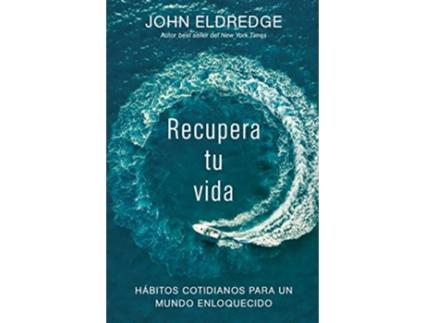 Livro Recupera tu vida Hábitos cotidianos para un mundo enloquecido Spanish Edition de John Eldredge (Espanhol)