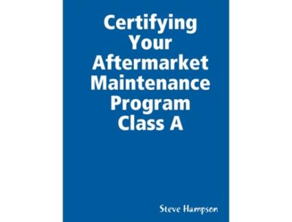 Livro Certifying Your Aftermarket Maintenance Program Class A Steve Hampson (Inglês)